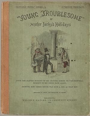 "YOUNG TROUBLESOME" or Master Jacky's Holidays. From the Blessed Moment of His Leaving School, to...