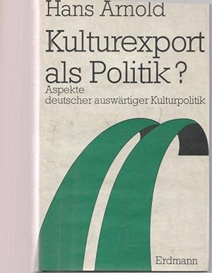 Seller image for Kulturexport als Politik ? Aspekte deutscher auswrtiger Kulturpolitik. for sale by Ant. Abrechnungs- und Forstservice ISHGW