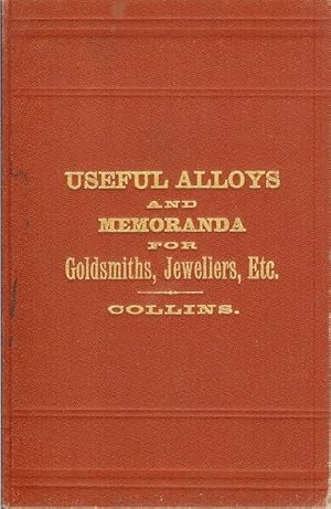 THE PRIVATE BOOK OF USEFUL ALLOYS AND MEMORANDA FOR GOLDSMITHS, JEWELLERS, ETC.