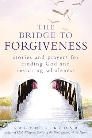 Imagen del vendedor de Bridge to Forgiveness : Stories and Prayers for Finding God and Restoring Wholeness a la venta por GreatBookPrices