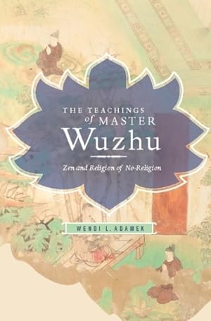 Seller image for Teachings of Master Wuzhu : Zen and Religion of No-Religion for sale by GreatBookPrices