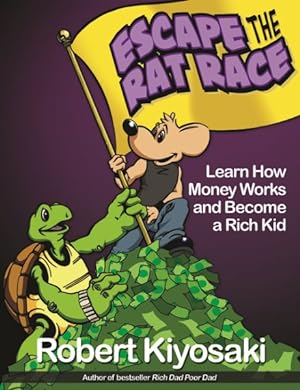 Bild des Verkufers fr Escape the Rat Race : Learn How Money Works and Become a Rich Kid zum Verkauf von GreatBookPrices