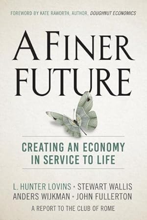 Bild des Verkufers fr Finer Future : Creating an Economy in Service to Life zum Verkauf von GreatBookPrices