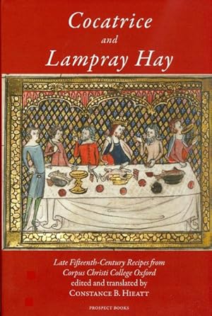 Immagine del venditore per Cocatrice and Lampray Hay : Late Fifteenth-Century Recipes from Corpus Christi College Oxford, An Edition, With Commentary, Including Suggestions for Cooks venduto da GreatBookPrices