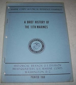 Image du vendeur pour A Brief History of the 11th Marines (Marine Corps Historical Reference Pamphlet) mis en vente par Easy Chair Books