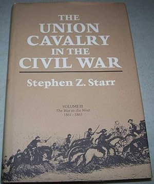 Image du vendeur pour The Union Cavalry in the Civil War Volume III: The War in the West 1861-1865 mis en vente par Easy Chair Books