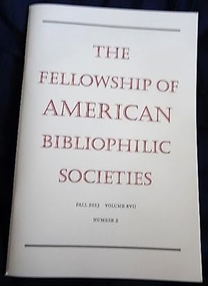 Seller image for The Fellowship of American Bibliophilic Societies, Fall 2013, Volume XVII, Number 2. for sale by The Bookstall