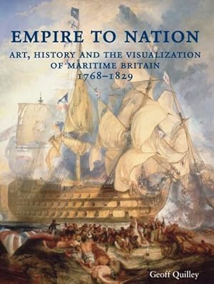 Imagen del vendedor de Empire to Nation : Art, History and the Visualization of Maritime Britain, 1768-1829 a la venta por GreatBookPrices