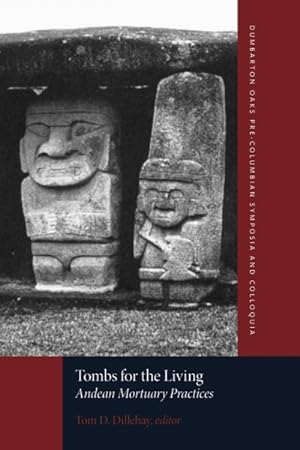 Seller image for Tombs for the Living : Andean Mortuary Practices: A Symposium at Dumbarton Oaks 12th and 13th October 1991 for sale by GreatBookPrices