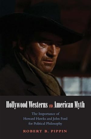 Bild des Verkufers fr Hollywood Westerns and American Myth : The Importance of Howard Hawks and John Ford for Political Philosophy zum Verkauf von GreatBookPrices