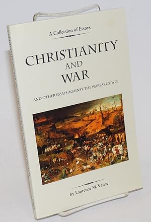Christianity and War and Other Essays Against the Warfare State
