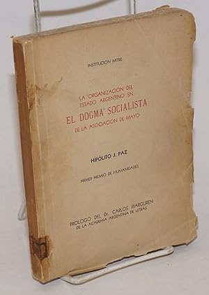 Imagen del vendedor de La organizacin del Estado Argentino en el Dogma socialista de la Asociacin de Mayo a la venta por Bolerium Books Inc.