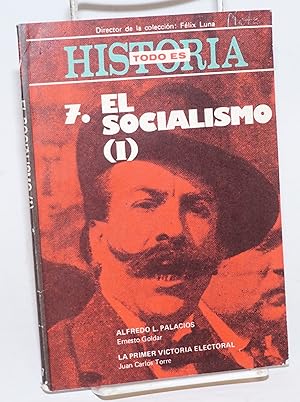 Seller image for 7. El Socialismo (1) [comprised of:] Alfredo Palacios [by] Ernesto Goldar. La primera victoria electoral [by] Juan Carlos Torre Juan for sale by Bolerium Books Inc.