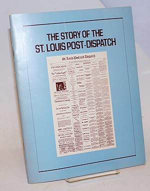 Seller image for The Story of the St. Louis Post-Dispatch. Illustrated with photographs by Post-Dispatch photographers (except as otherwise noted) and with reproductions of Post-Dispatch cartoons by Tom Engelhardt, Daniel R. Fitzpatrick, Bill Mauldin and Amadee Wohlschlaeger for sale by Bolerium Books Inc.