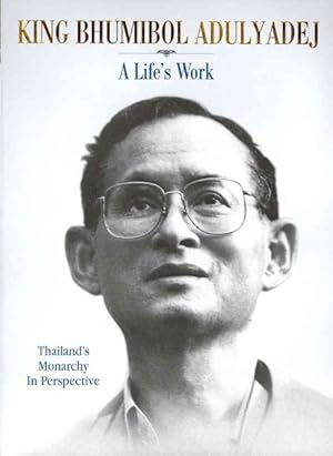 Imagen del vendedor de King Bhumibol Adulyadej : A Life's Work: Thailand's Monarchy In Perspective a la venta por GreatBookPrices