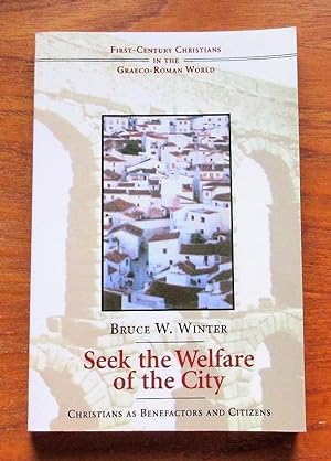 Seek the Welfare of the City: Christians as Benefactors and Citizens.