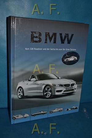 Bild des Verkufers fr BMW : Vom 328 Roadster und der Isetta bis zum 5er Gran Turismo. zum Verkauf von Antiquarische Fundgrube e.U.