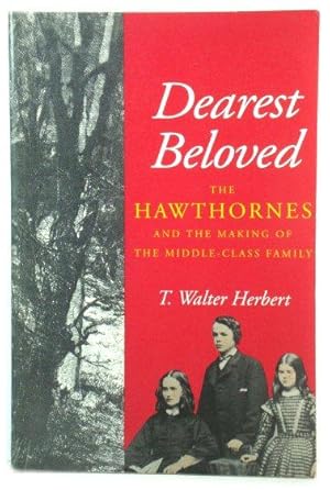 Bild des Verkufers fr Dearest Beloved: The Hawthornes and the Making of the Middle-Class Family zum Verkauf von PsychoBabel & Skoob Books