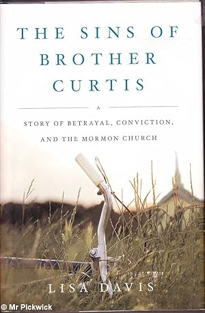 The Sins of Brother Curtis: Story of Betrayal, Conviction and the Mormon Church