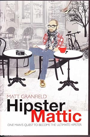 Hipstermattic: One Mans Quest to Become the Ultimate Hipster