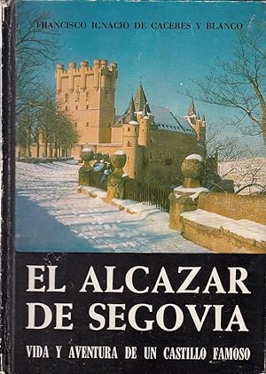 El Alcazar de Segovia: Vida y aventura de un castillo famoso