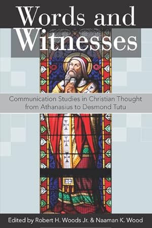 Image du vendeur pour Words and Witnesses : Communication Studies in Christian from Athanasius to Desmond Tutu mis en vente par GreatBookPrices