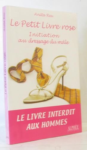 Image du vendeur pour Le Petit Livre rose : Initiation au dressage du mle mis en vente par crealivres