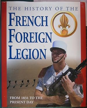 The History of the French Foreign Legion from 1831 to the Present Day