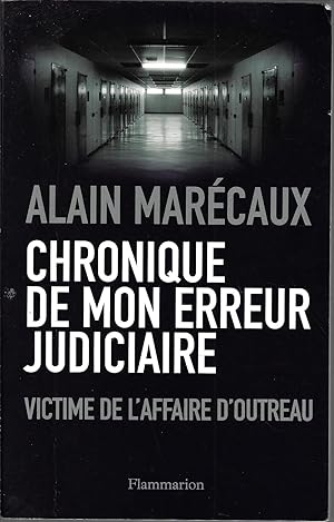 Chronique de mon erreur judicaire: Une victime de l'affaire d'Outreau