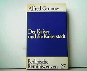 Seller image for Der Kaiser und die Kaiserstadt. Berlinische Reminiszenzen 27. for sale by Antiquariat Kirchheim