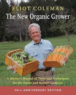 Image du vendeur pour The New Organic Grower, 3rd Edition: A Master's Manual of Tools and Techniques for the Home and Market Gardener, 30th Anniversary Edition (Paperback or Softback) mis en vente par BargainBookStores