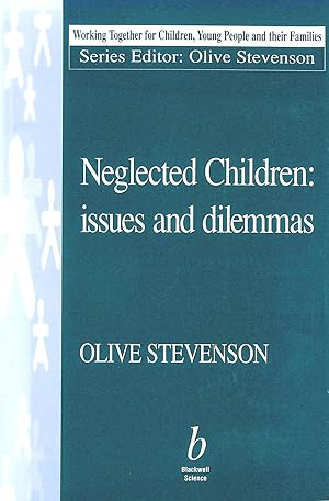 Neglected Children: Issues and Dilemmas (Working Together For Children, Young People And Their Fa...