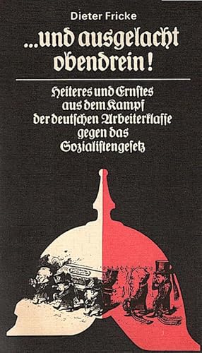 Imagen del vendedor de Und ausgelacht obendrein!" : Heiteres u. Ernstes aus d. Kampf d. dt. Arbeiterklasse gegen d. Sozialistengesetz 1878 - 1890 / zsgest., bearb. u. eingel. von Dieter Fricke a la venta por Schrmann und Kiewning GbR