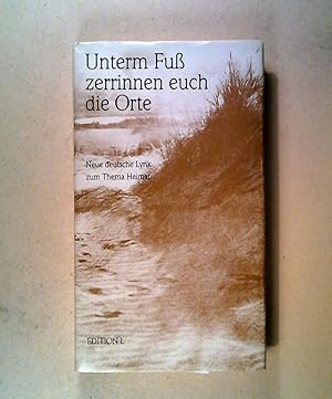 Seller image for Unterm Fuss zerrinnen euch die Orte: Neue deutsche Lyrik zum Thema Heimat for sale by ANTIQUARIAT Franke BRUDDENBOOKS