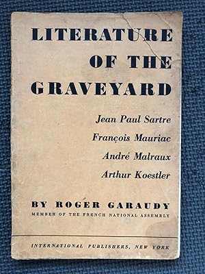 Literature of the Graveyard; Jean Paul Sartre, Francois Mauriac, Andrew Malraux, Arthur Koestler