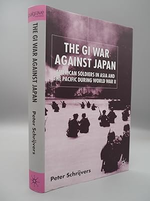 Image du vendeur pour The GI War Against Japan: American Soldiers in Asia and the Pacific during World War II. mis en vente par ROBIN SUMMERS BOOKS LTD