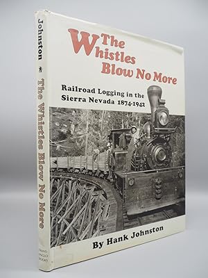 Bild des Verkufers fr The Whistles Blow No More: Railroad Logging in the Sierra Nevada, 1874-1942. zum Verkauf von ROBIN SUMMERS BOOKS LTD