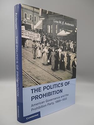 Imagen del vendedor de The Politics of Prohibition: American Governance and the Prohibition Party, 1869- 1933. a la venta por ROBIN SUMMERS BOOKS LTD