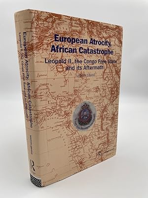 Seller image for European Atrocity, African Catastrophe: Leopold II, the Congo Free State and its Aftermath. for sale by ROBIN SUMMERS BOOKS LTD