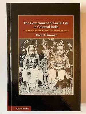 Image du vendeur pour The Government of Social Life in Colonial India: Liberalism, Religious Law, and Women's Rights mis en vente par ROBIN SUMMERS BOOKS LTD