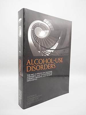 Seller image for Alcohol Use Disorders: The NICE Guideline on the Diagnosis, Assessment and Management of Harmful Drinking and Alcohol Dependence for sale by ROBIN SUMMERS BOOKS LTD