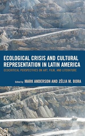 Seller image for Ecological Crisis and Cultural Representation in Latin America : Ecocritical Perspectives on Art, Film, and Literature for sale by GreatBookPrices