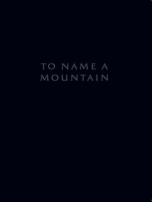 Imagen del vendedor de To name a mountain a la venta por Libro Co. Italia Srl