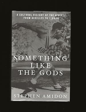 Something Like The Gods: A Cultural History Of The Athlete From Achilles To Lebron (Only Signed C...