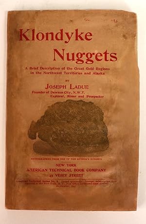 Klondyke Nuggets a Brief Description of the Great Gold Regions in the Northwest Territories and A...