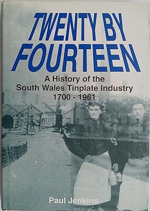 Twenty by Fourteen - A History of the South Wales Tinplate Industry 1700-1961