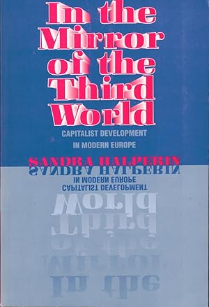 Bild des Verkufers fr In the Mirror of the Third World: Capitalist Development in Modern Europe zum Verkauf von Kenneth Mallory Bookseller ABAA