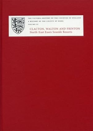 Imagen del vendedor de History of the County of Essex : Clacton, Walton and Frinton: North-East Essex Seaside Resorts a la venta por GreatBookPrices