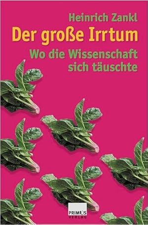 Der grosse Irrtum: Wo die Wissenschaft sich täuschte