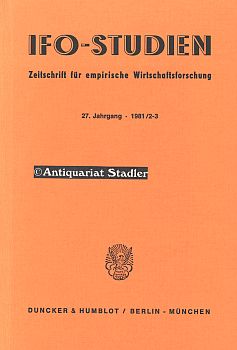 IFO-Studien. Zeitschrift für empirische Wirtschaftsforschung. 27. Jahrgang 1981 / 2-3. Unternehme...